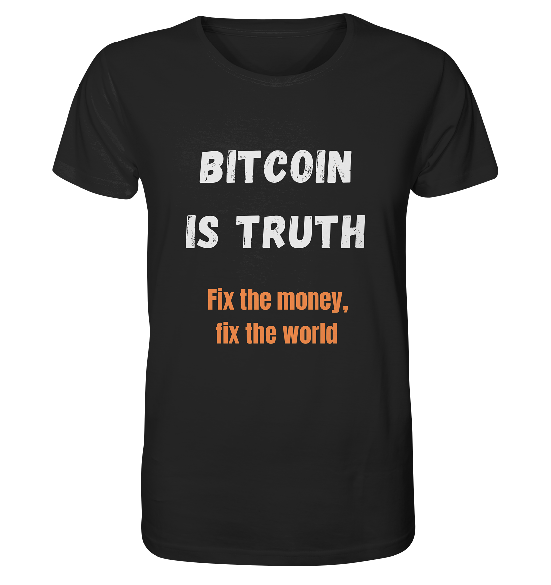 BITCOIN IS TRUTH - Fix the money, fix the world   - Organic Shirt