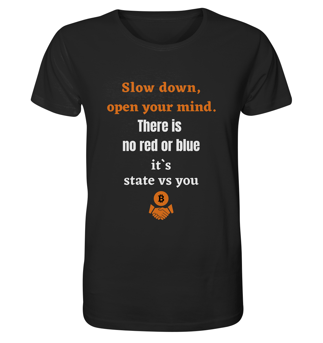 Slow down open your mind. There is no red or blue, it`s state vs you - Organic Shirt