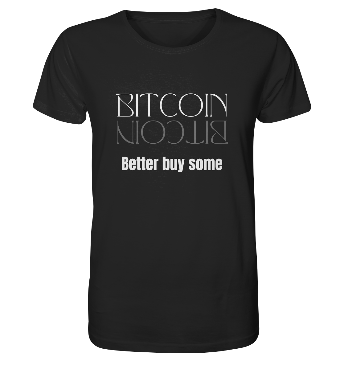BITCOIN better buy some (Text only Version)  - Organic Shirt