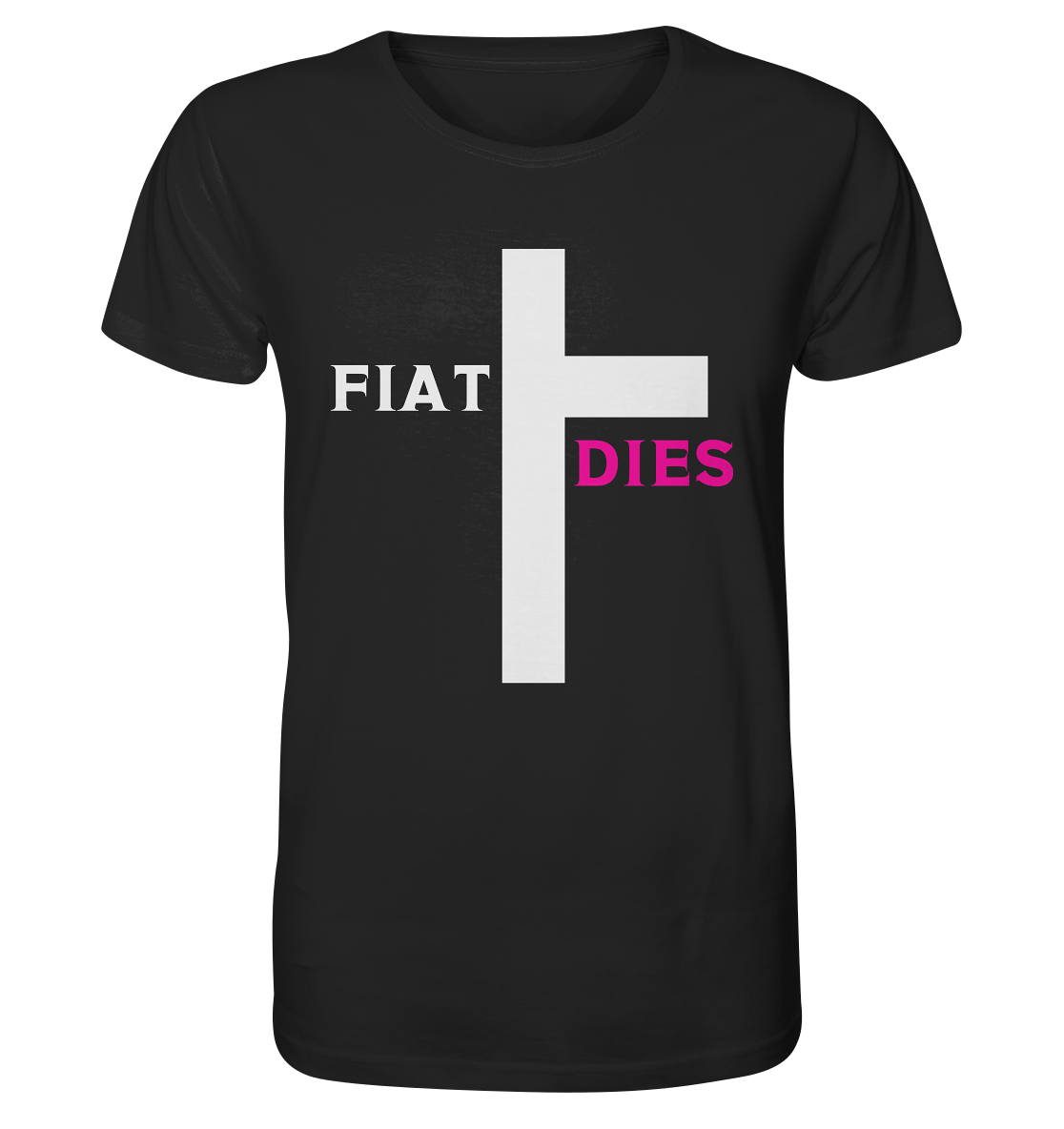 FIAT DIES  - (Variante "FIAT" Teil des Kreuzes) - Organic Shirt