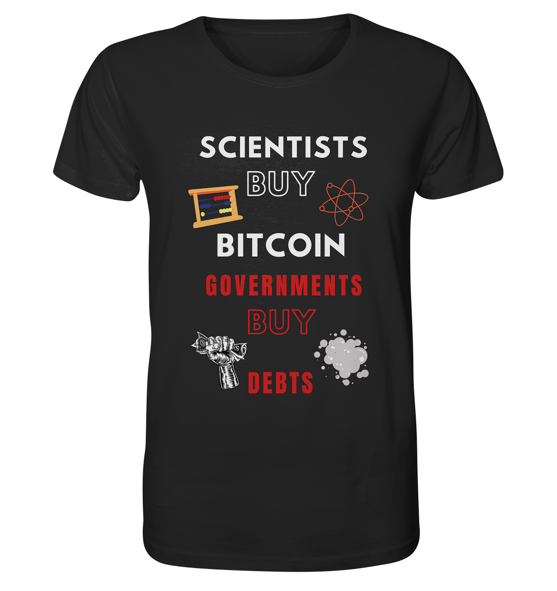 SCIENTISTS BUY BITCOIN, GOVERNMENTS BUY DEBTS - Organic Shirt