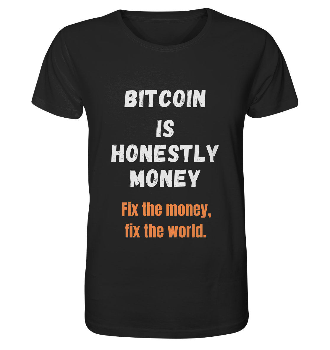 BITCOIN IS HONESTLY MONEY - Fix the money, fix the world    - Organic Shirt