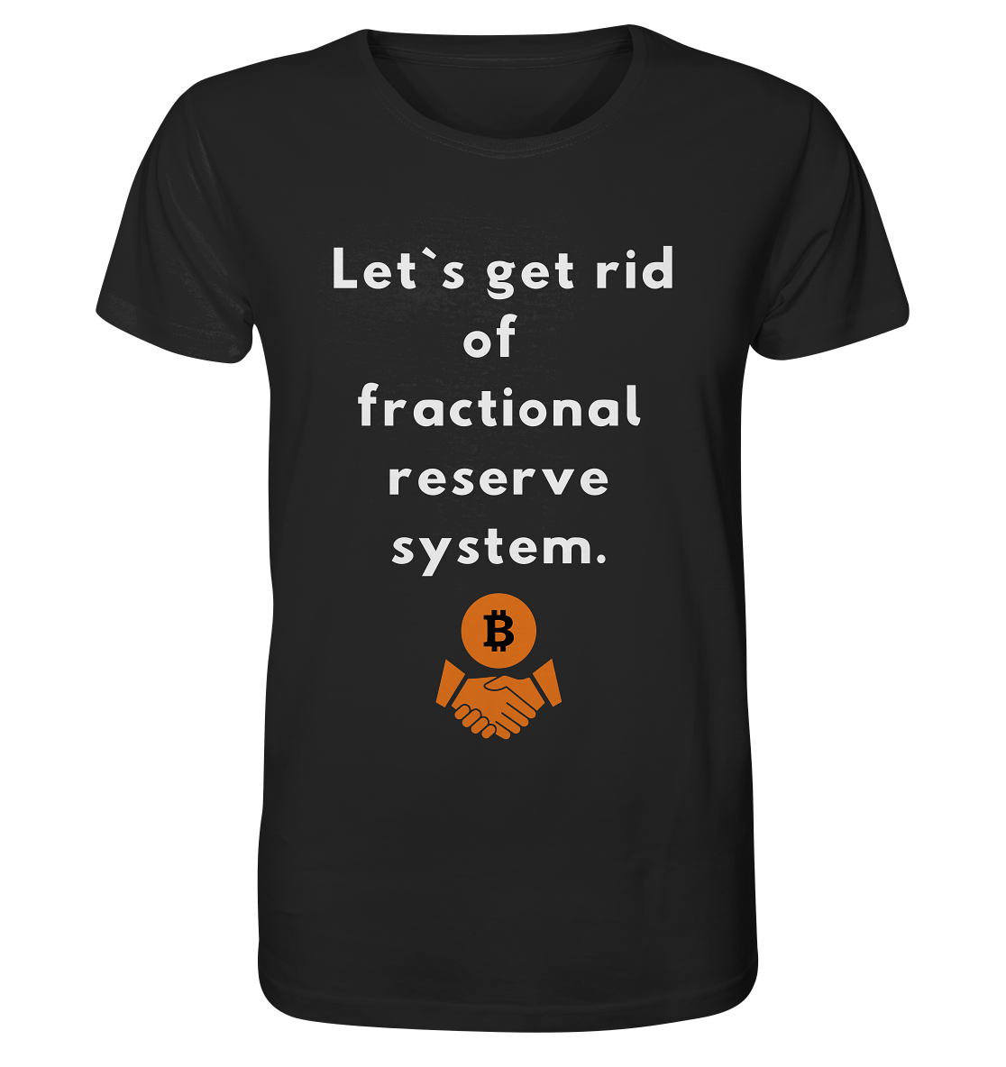 Let`s get rid of fractional reserve system  - Organic Shirt