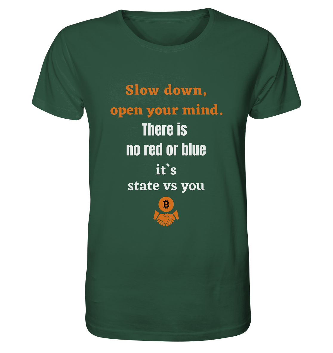 Slow down open your mind. There is no red or blue, it`s state vs you - Organic Shirt