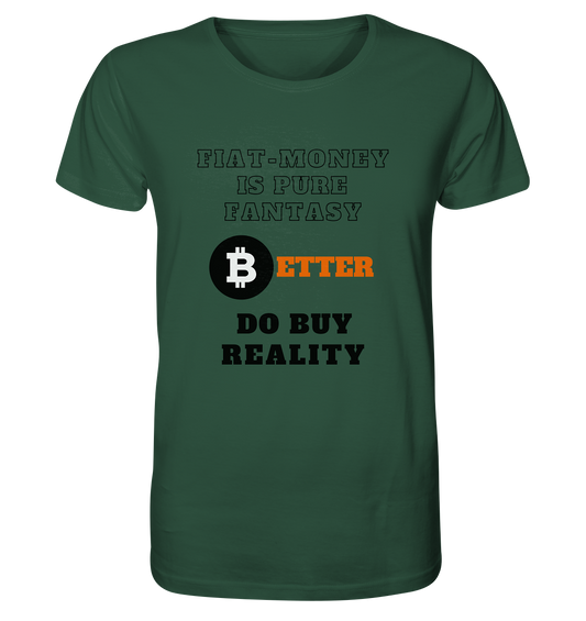 FIAT-MONEY IS PURE FANTASY - BETTER DO BUY REALITY - Organic Shirt