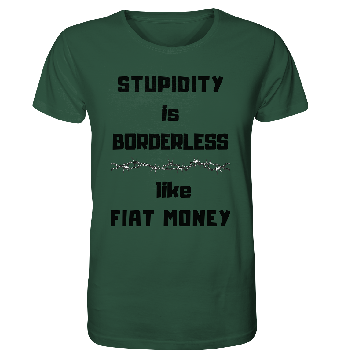 STUPIDITY is BORDERLESS  like FIAT MONEY (Stacheldraht Grafik) - Organic Shirt