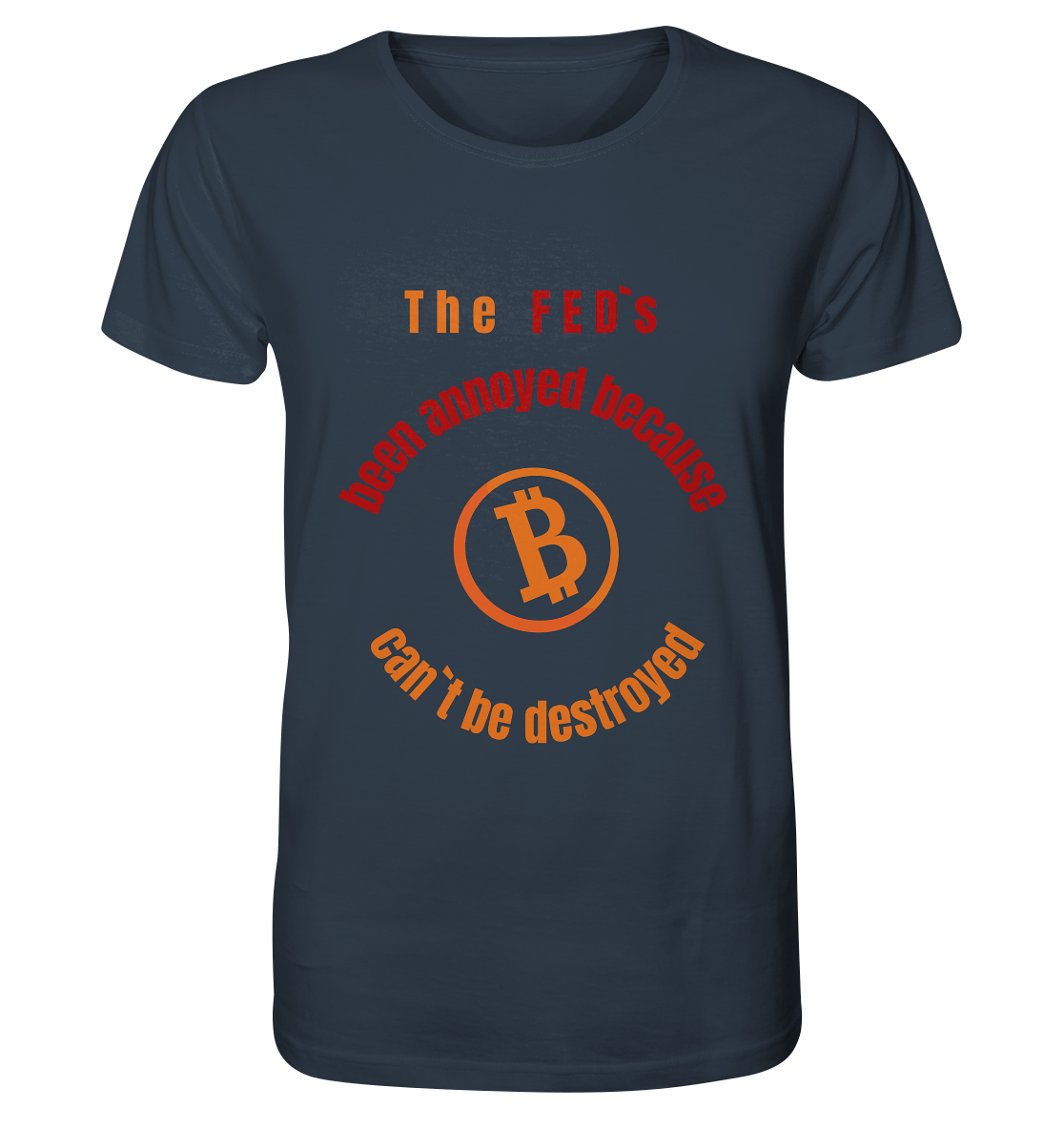 The FEDs been annoyed, BTC cant be destroyed - Organic Shirt