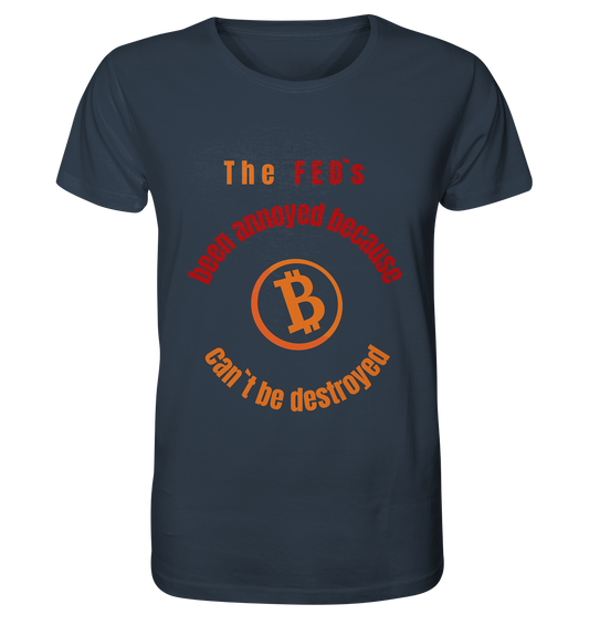 The FEDs been annoyed, BTC cant be destroyed - Organic Shirt