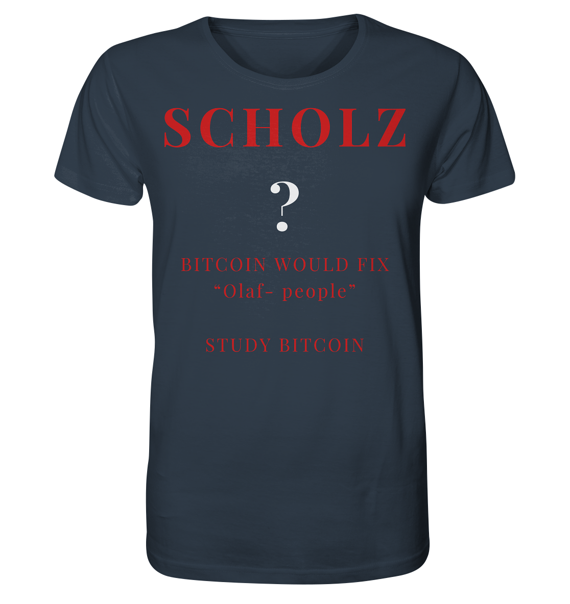 SCHOLZ ? BITCOIN WOULD FIX "Olaf people" - STUDY BITCOIN - Organic Shirt