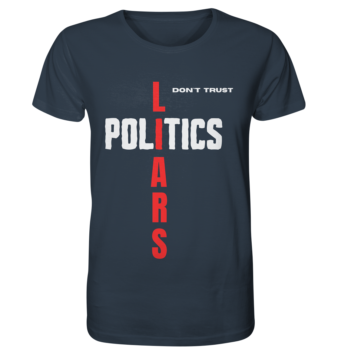 don`t trust POLITICS, LIARS - Organic Shirt