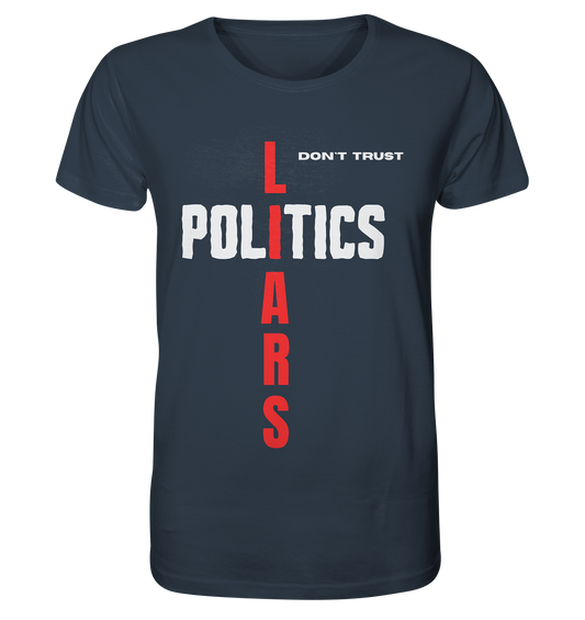 don`t trust POLITICS, LIARS - Organic Shirt