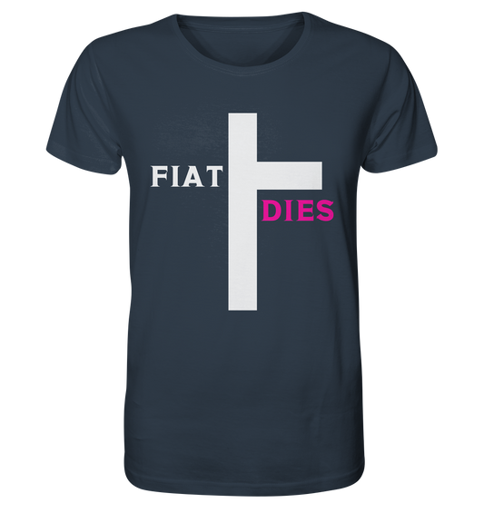 FIAT DIES  - (Variante "FIAT" Teil des Kreuzes) - Organic Shirt