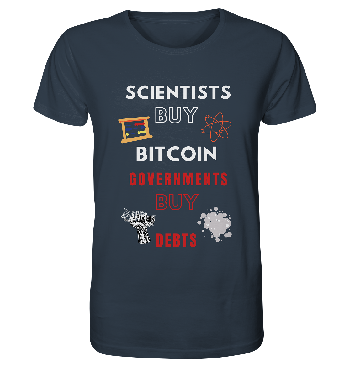 SCIENTISTS BUY BITCOIN, GOVERNMENTS BUY DEBTS - Organic Shirt