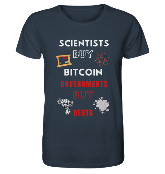 SCIENTISTS BUY BITCOIN, GOVERNMENTS BUY DEBTS - Organic Shirt
