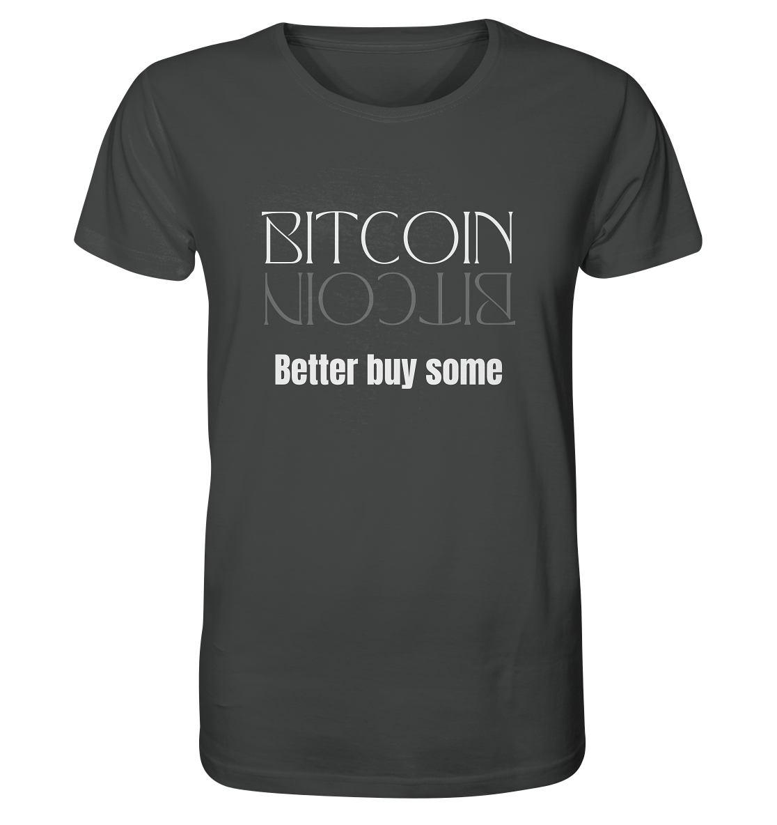 BITCOIN better buy some (Text only Version)  - Organic Shirt
