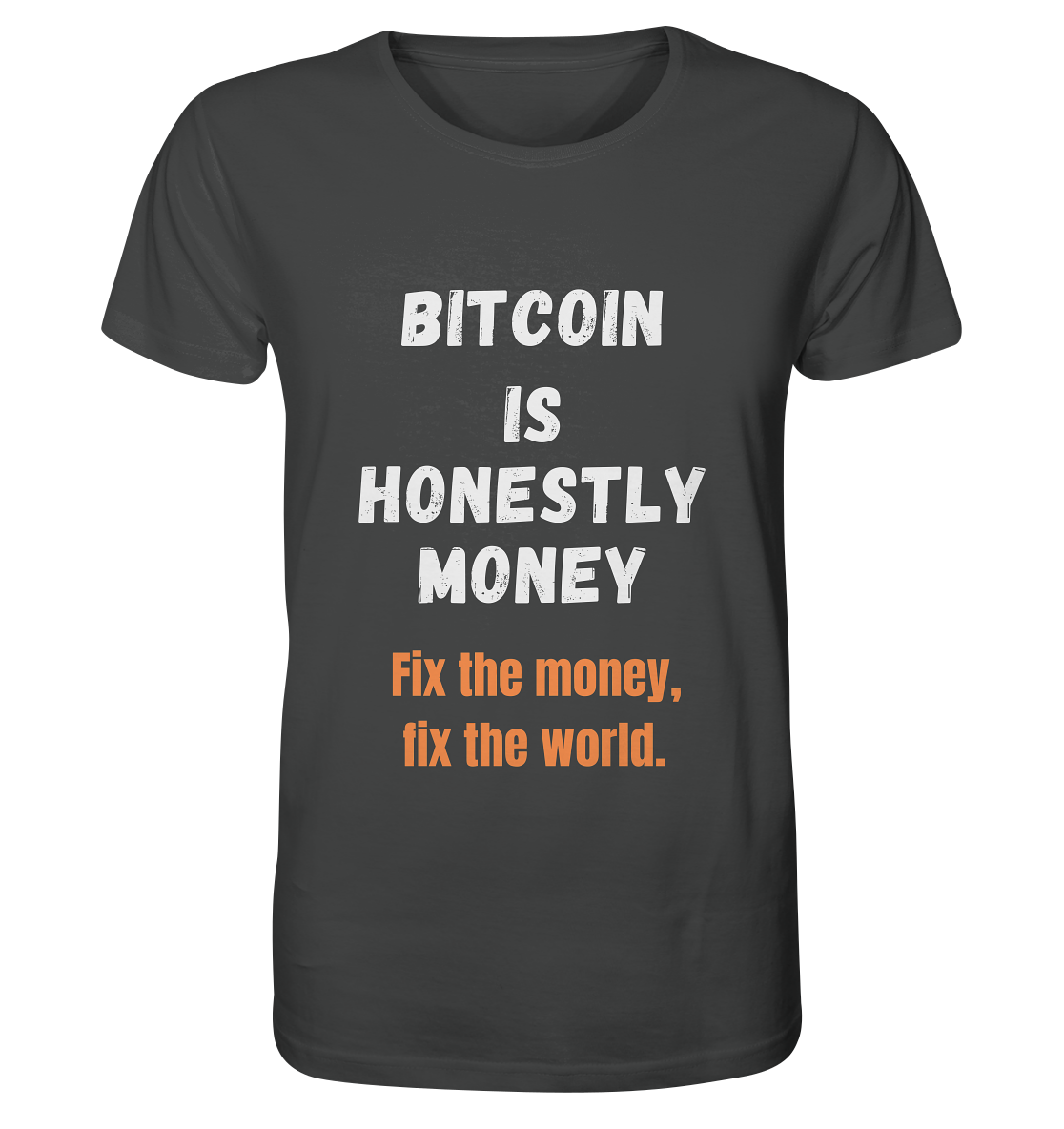 BITCOIN IS HONESTLY MONEY - Fix the money, fix the world    - Organic Shirt