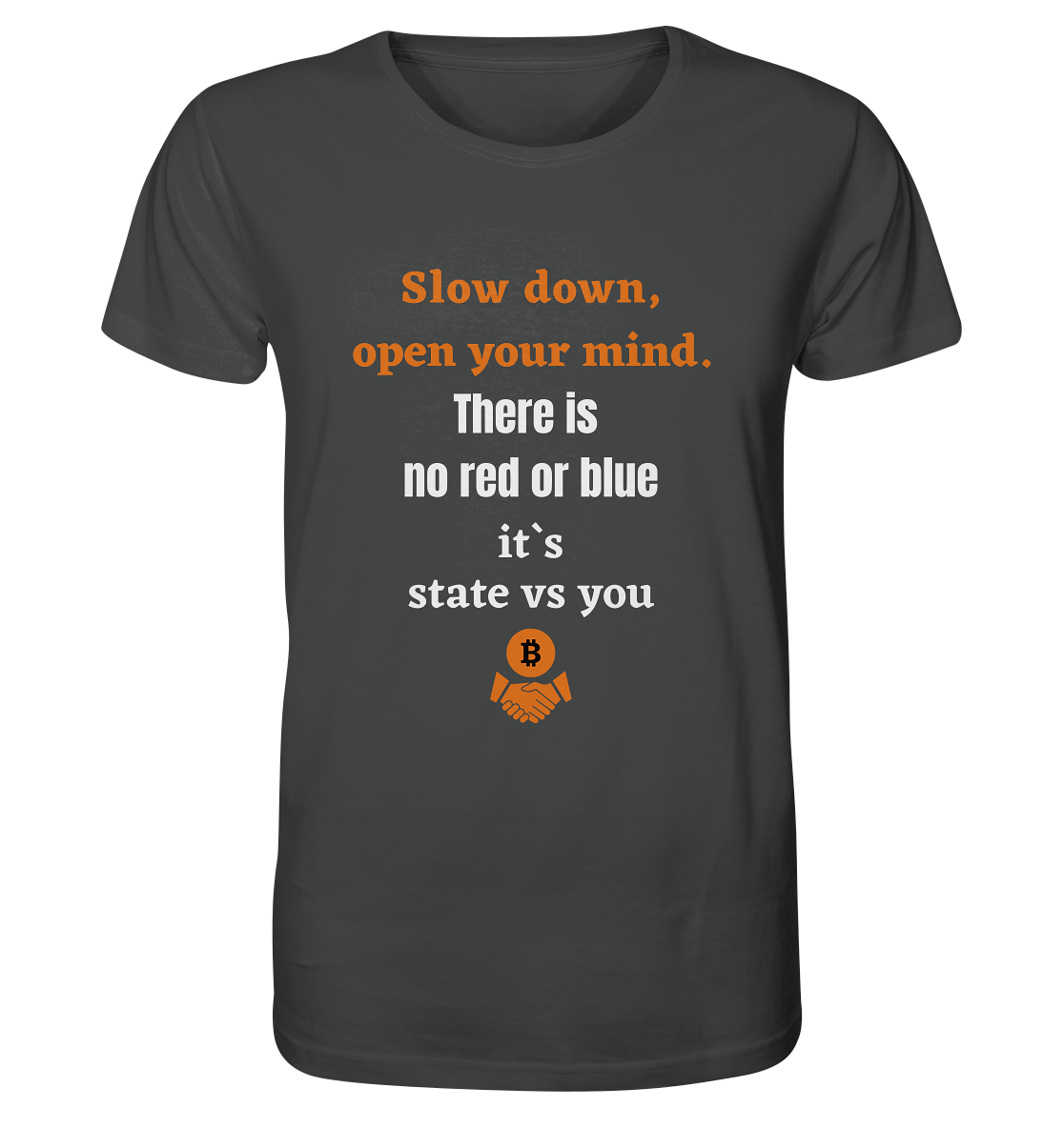 Slow down open your mind. There is no red or blue, it`s state vs you - Organic Shirt