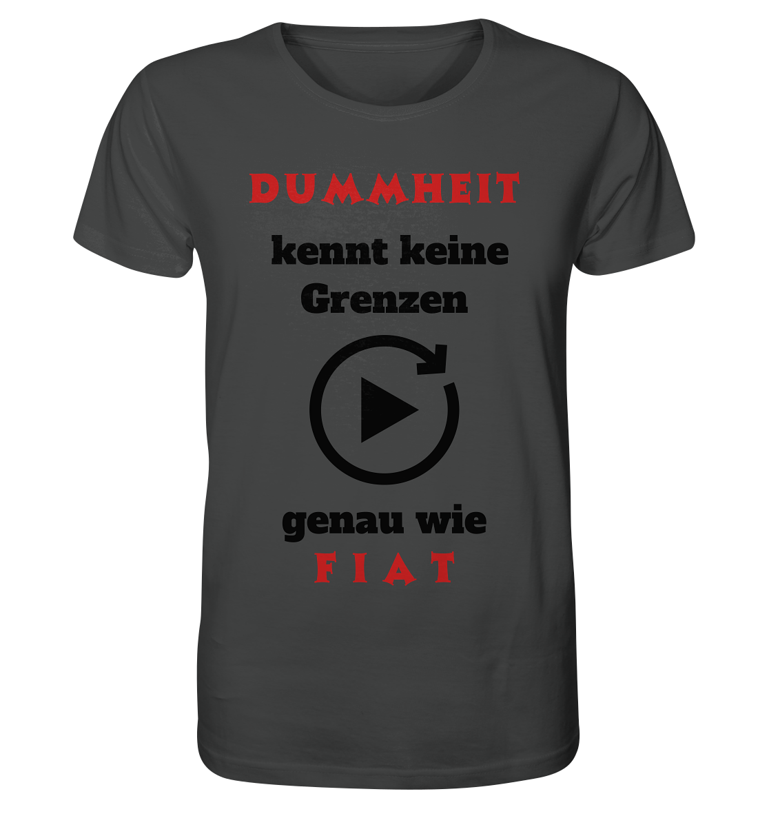 DUMMHEIT (ROT) kennt keine Grenzen - genau wie FIAT (ROT) # PLAYBUTTON UNENDLICH  - Organic Shirt