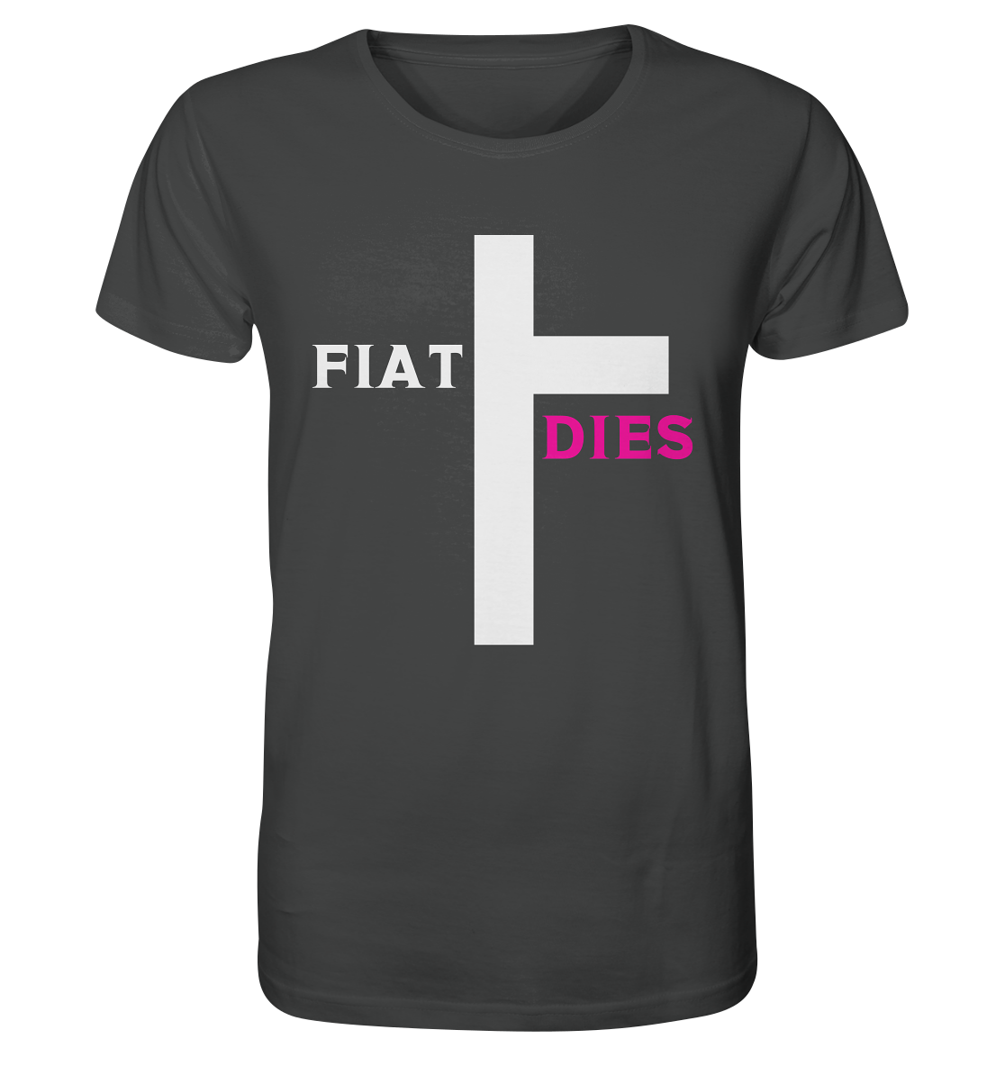 FIAT DIES  - (Variante "FIAT" Teil des Kreuzes) - Organic Shirt
