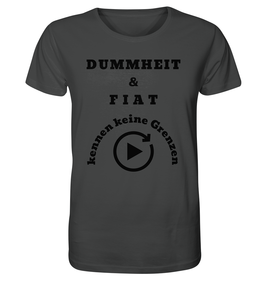 DUMMHEIT & FIAT KENNEN KEINE GRENZEN (PLAYBUTTON UNENDLICH) - Organic Shirt