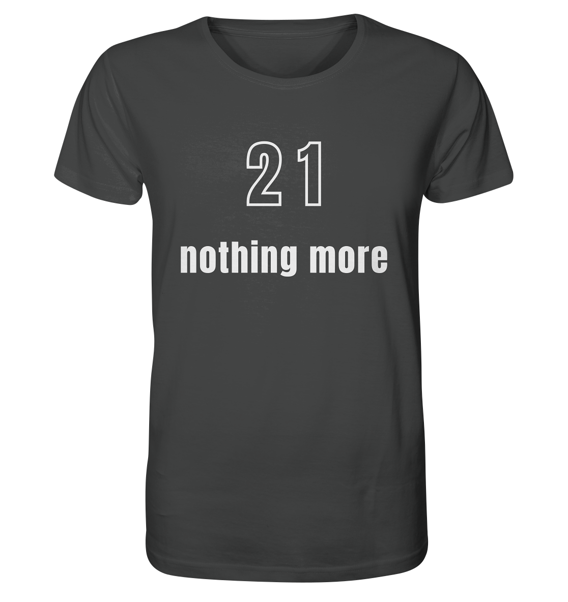 21 - nothing more (Text only) - Organic Shirt