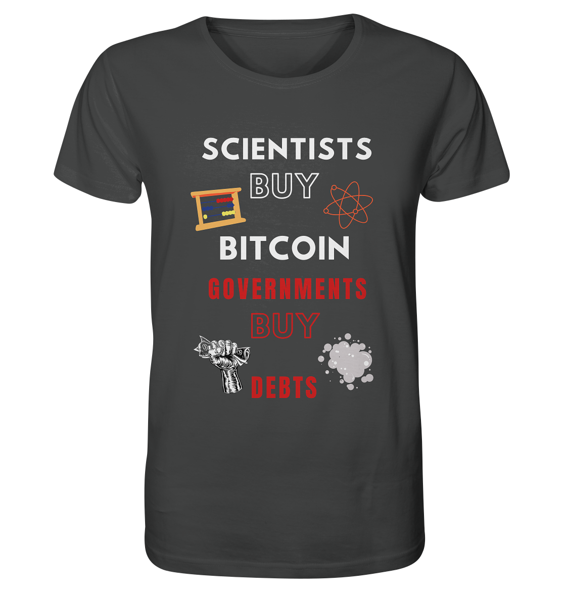 SCIENTISTS BUY BITCOIN, GOVERNMENTS BUY DEBTS - Organic Shirt