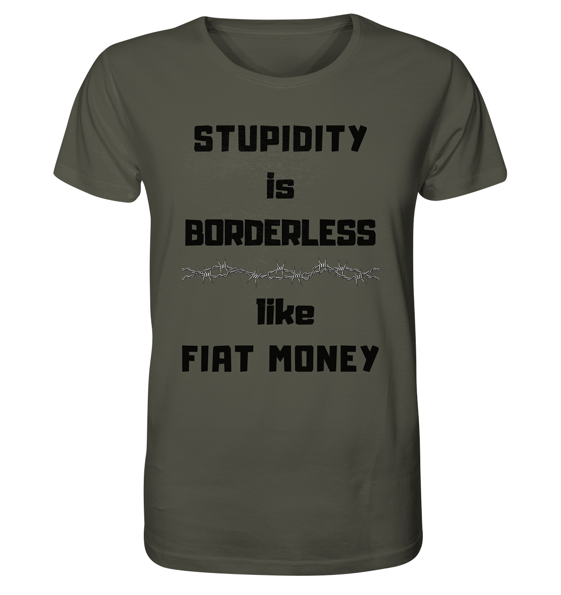 STUPIDITY is BORDERLESS  like FIAT MONEY (Stacheldraht Grafik) - Organic Shirt