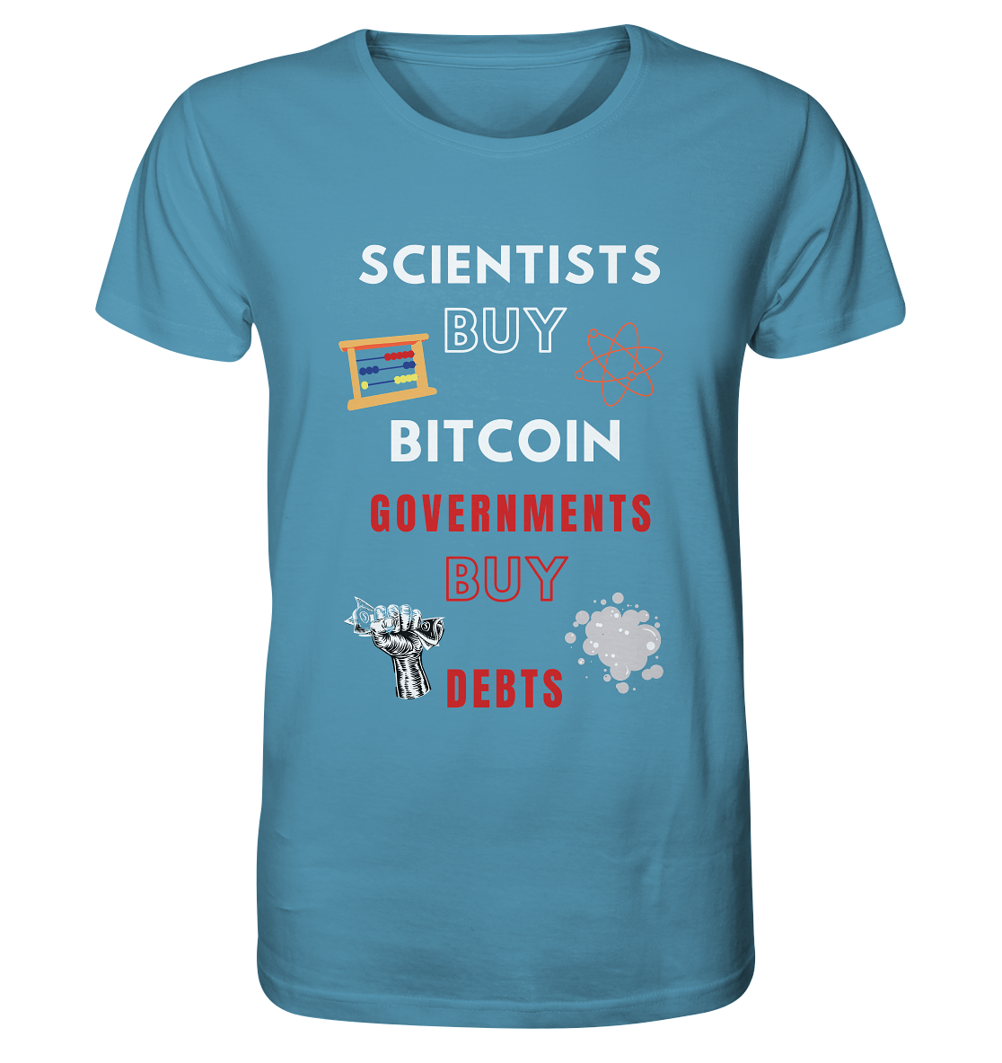 SCIENTISTS BUY BITCOIN, GOVERNMENTS BUY DEBTS - Organic Shirt