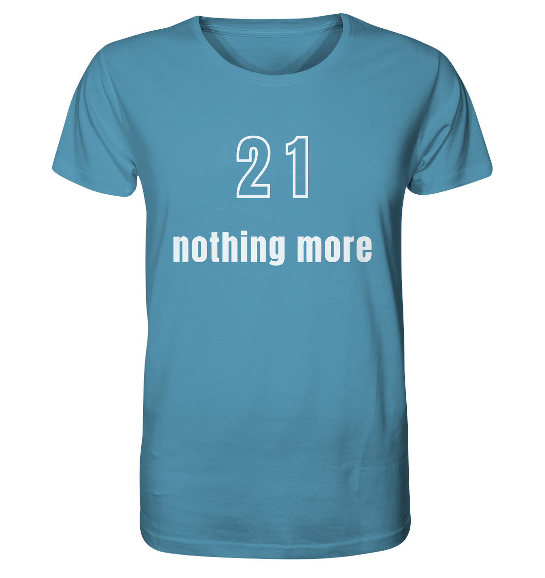 21 - nothing more (Text only) - Organic Shirt