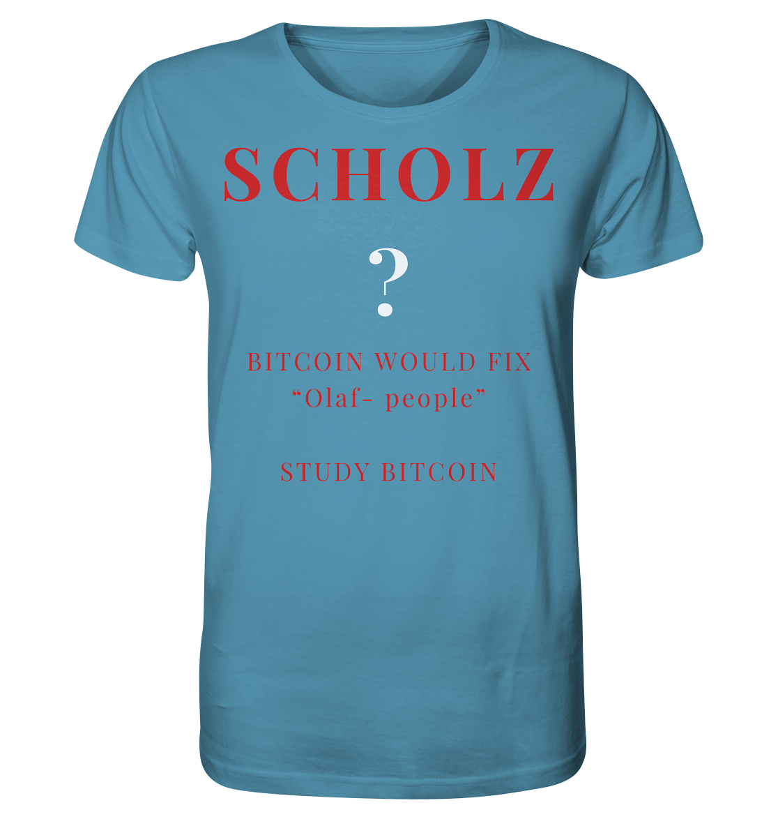 SCHOLZ ? BITCOIN WOULD FIX "Olaf people" - STUDY BITCOIN - Organic Shirt