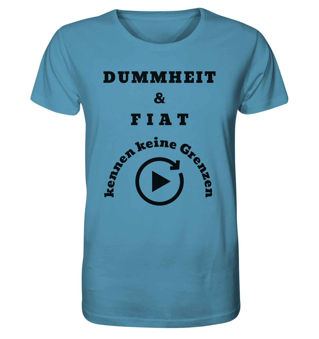 DUMMHEIT & FIAT KENNEN KEINE GRENZEN (PLAYBUTTON UNENDLICH) - Organic Shirt