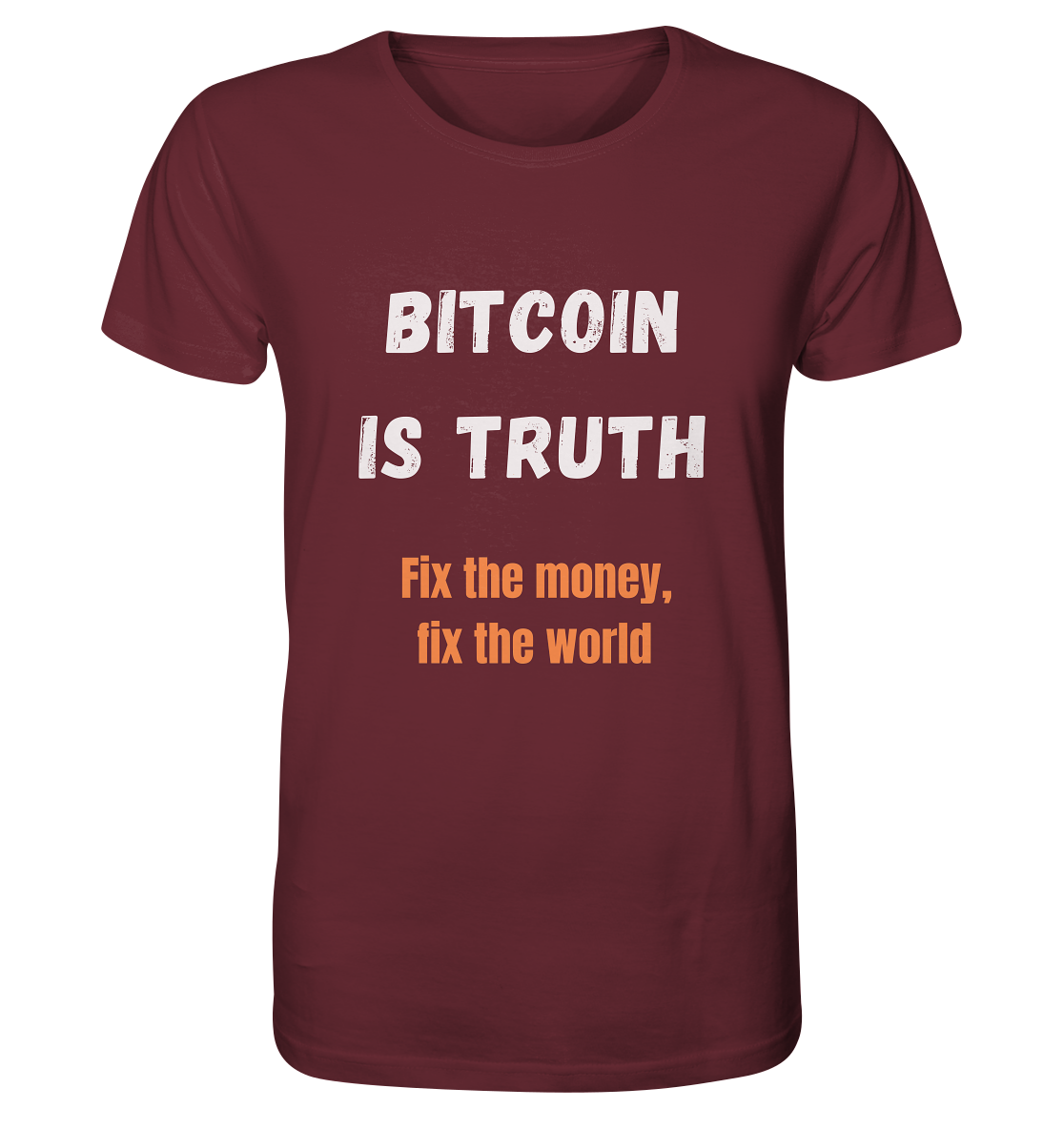 BITCOIN IS TRUTH - Fix the money, fix the world   - Organic Shirt