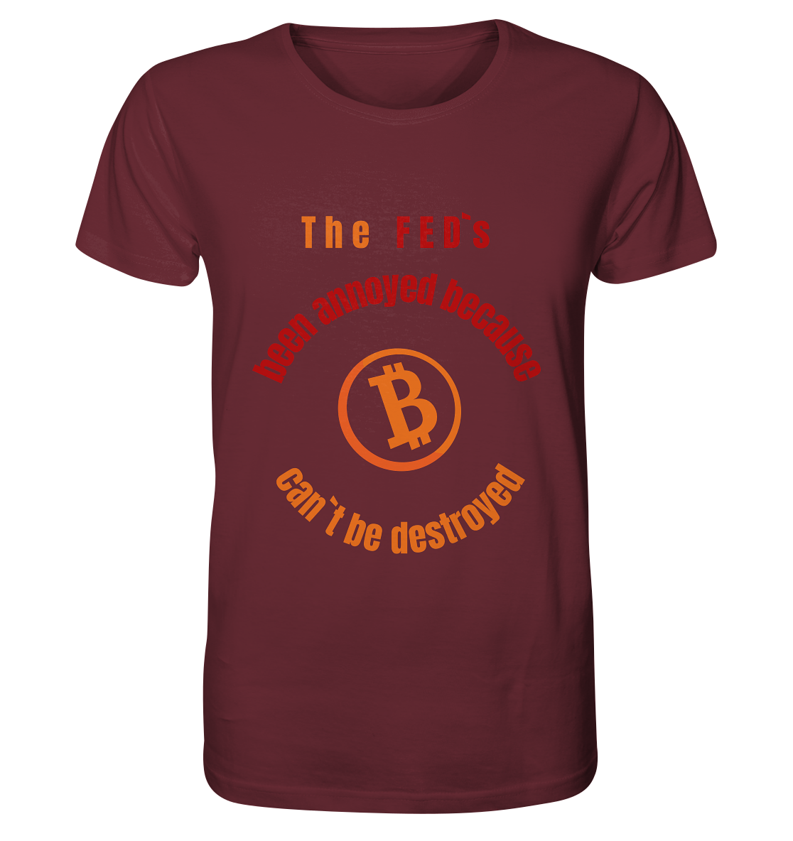 The FEDs been annoyed, BTC cant be destroyed - Organic Shirt