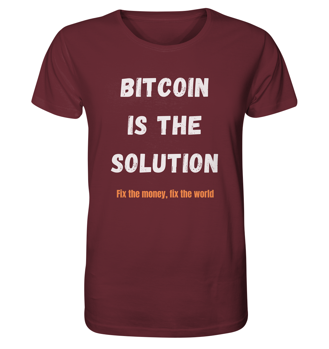 BITCOIN IS THE SOLUTION - Fix the money, fix the world    - Organic Shirt