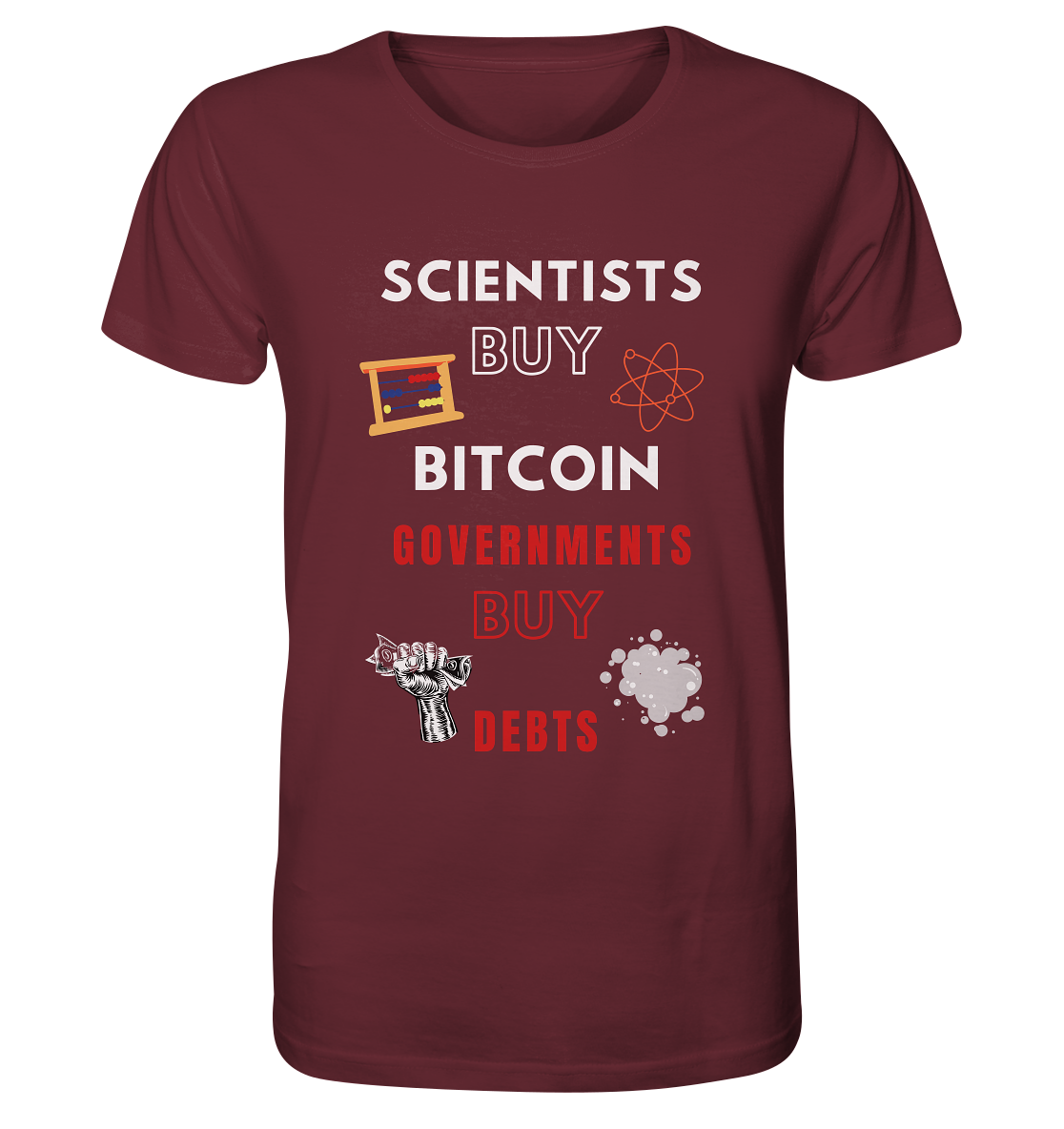 SCIENTISTS BUY BITCOIN, GOVERNMENTS BUY DEBTS - Organic Shirt