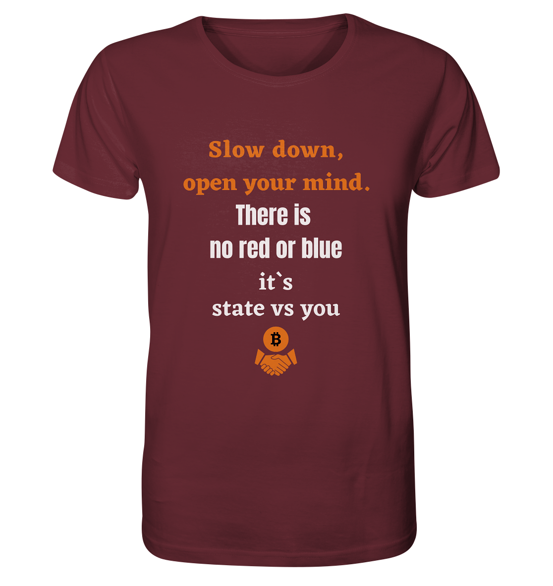 Slow down open your mind. There is no red or blue, it`s state vs you - Organic Shirt