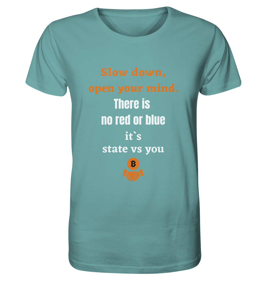 Slow down open your mind. There is no red or blue, it`s state vs you - Organic Shirt