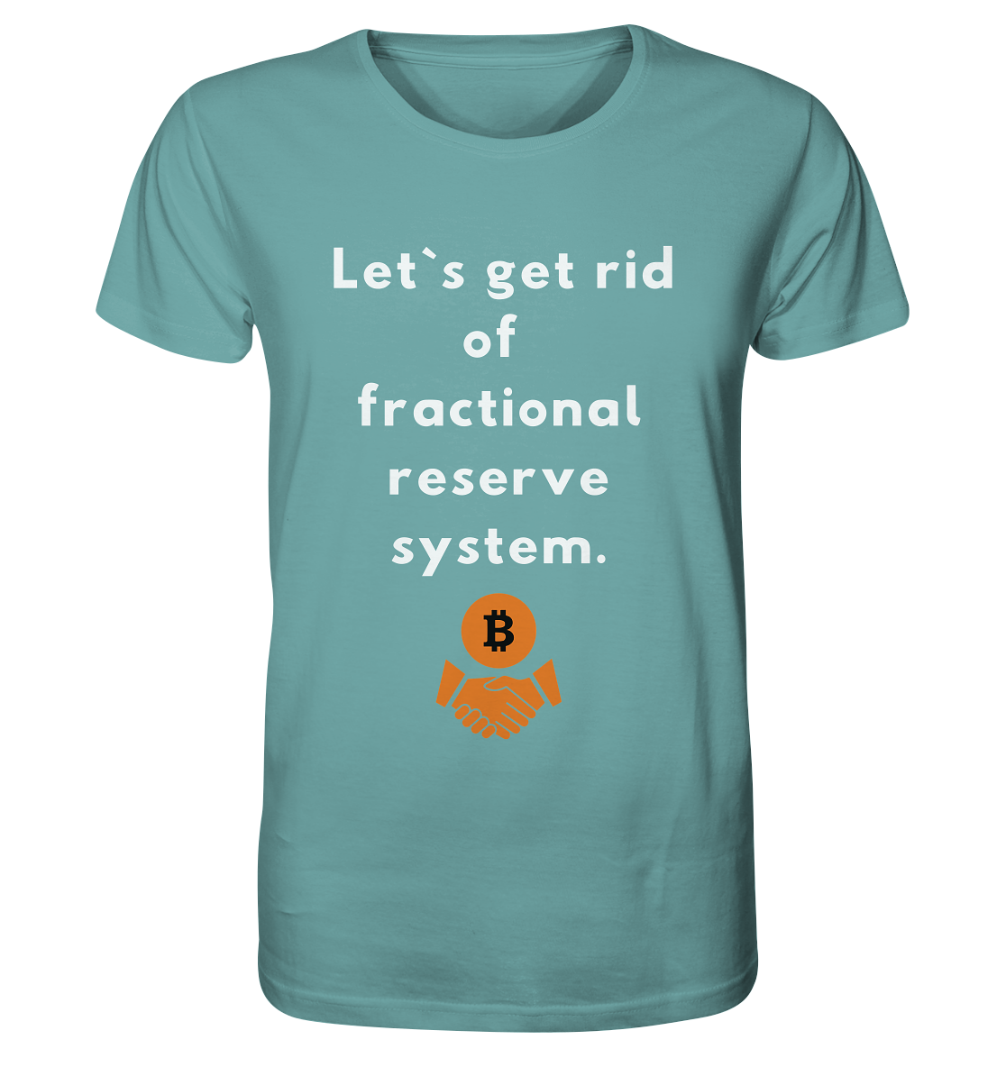 Let`s get rid of fractional reserve system  - Organic Shirt