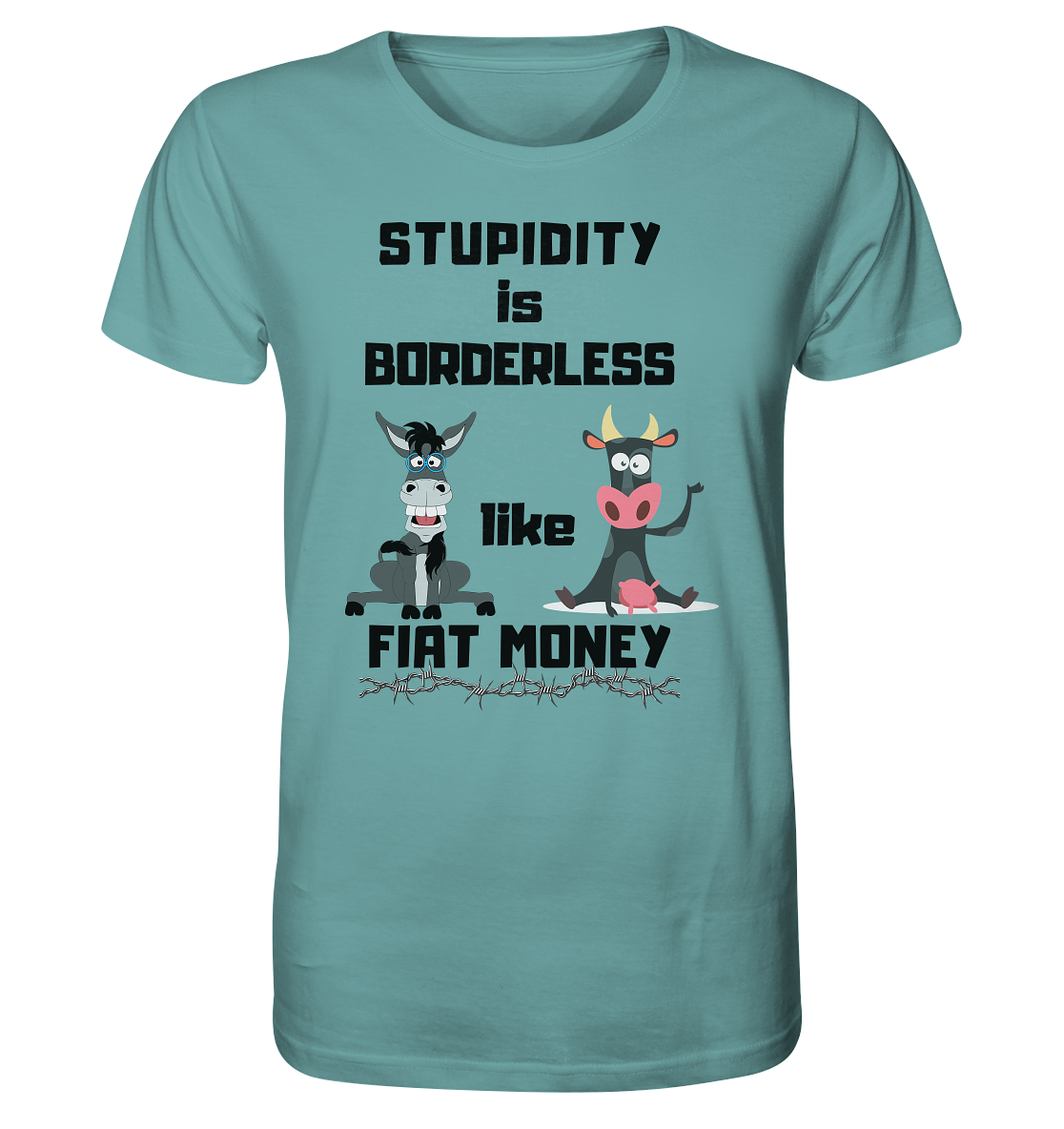 STUPIDITY is BORDERLESS like FIAT MONEY (Esel & Kuh support) - Organic Shirt