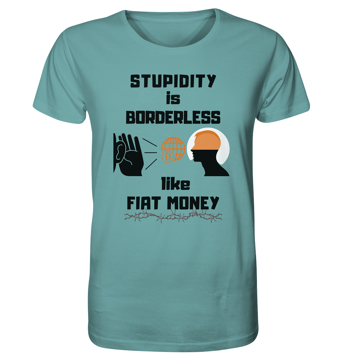 STUPIDITY is BORDERLESS like FIAT MONEY (Version 3)  - Organic Shirt