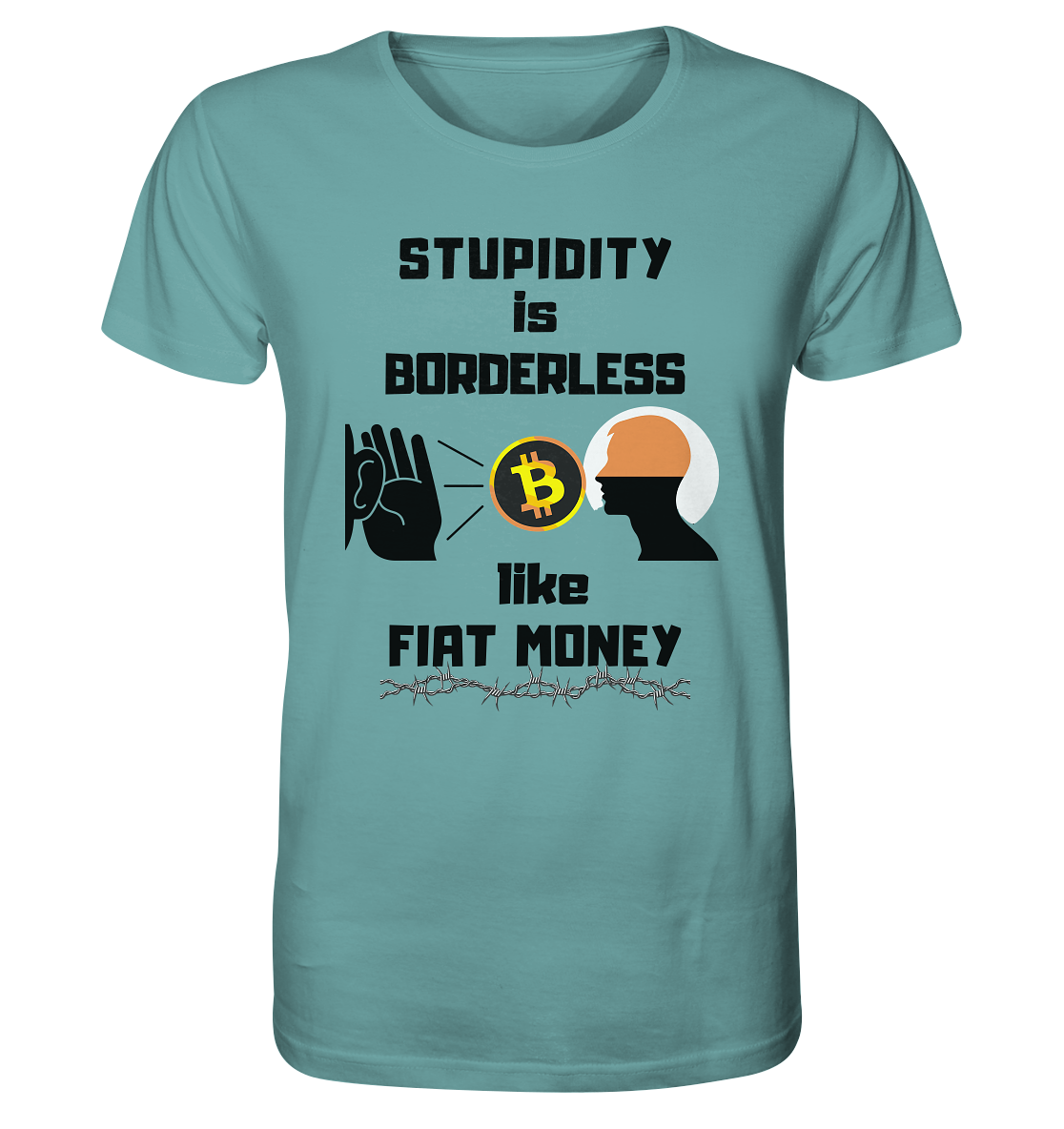 STUPIDITY is BORDERLESS  like FIAT MONEY (Flüstern - BTC - Lauschen Grafik)  - Organic Shirt