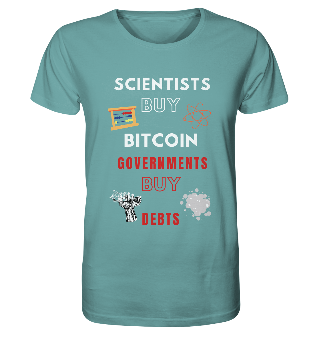 SCIENTISTS BUY BITCOIN, GOVERNMENTS BUY DEBTS - Organic Shirt