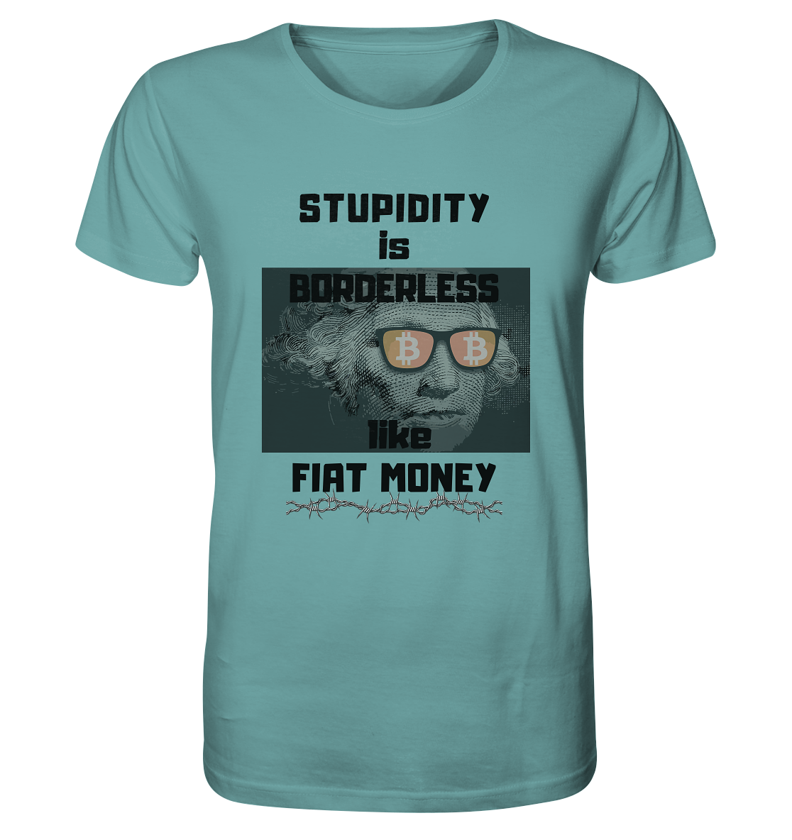 STUPIDITY is BORDERLESS like FIAT MONEY (G.Washington & BTC Brille) - Organic Shirt