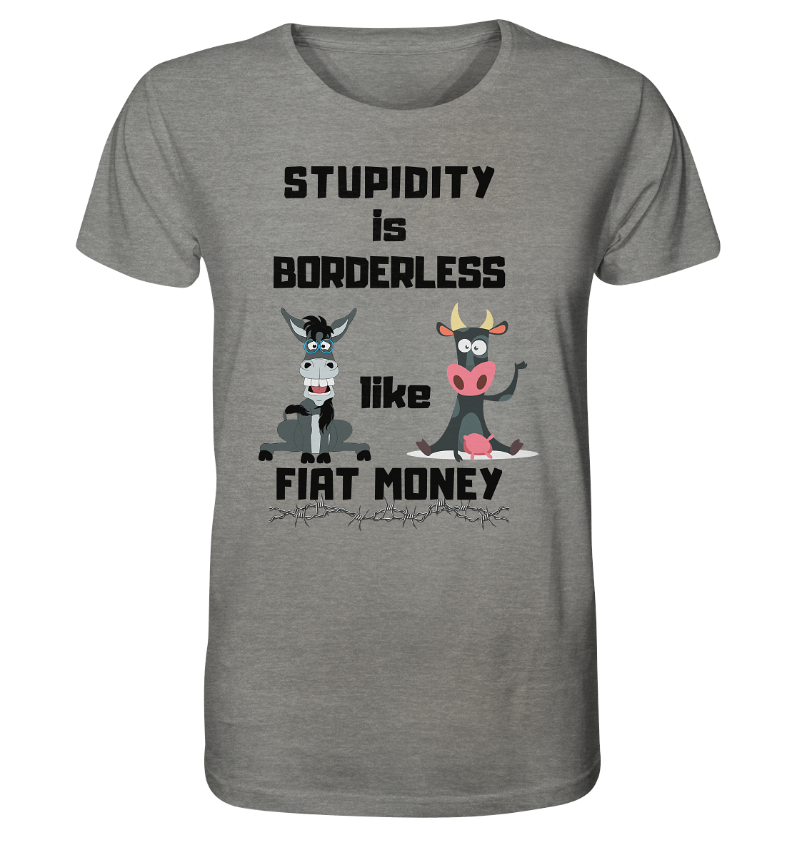 STUPIDITY is BORDERLESS like FIAT MONEY (Esel & Kuh support) - Organic Shirt