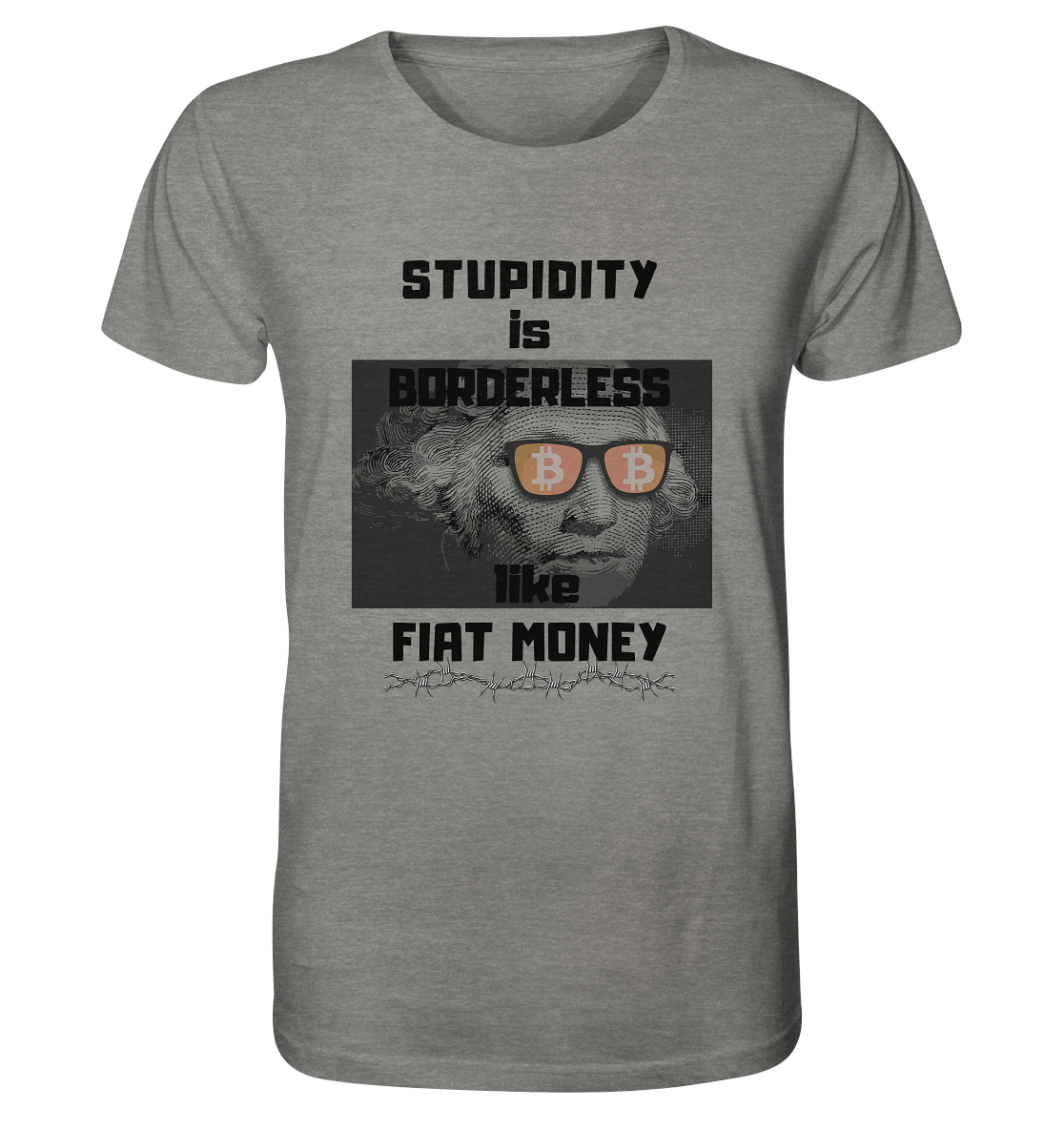 STUPIDITY is BORDERLESS like FIAT MONEY (G.Washington & BTC Brille) - Organic Shirt