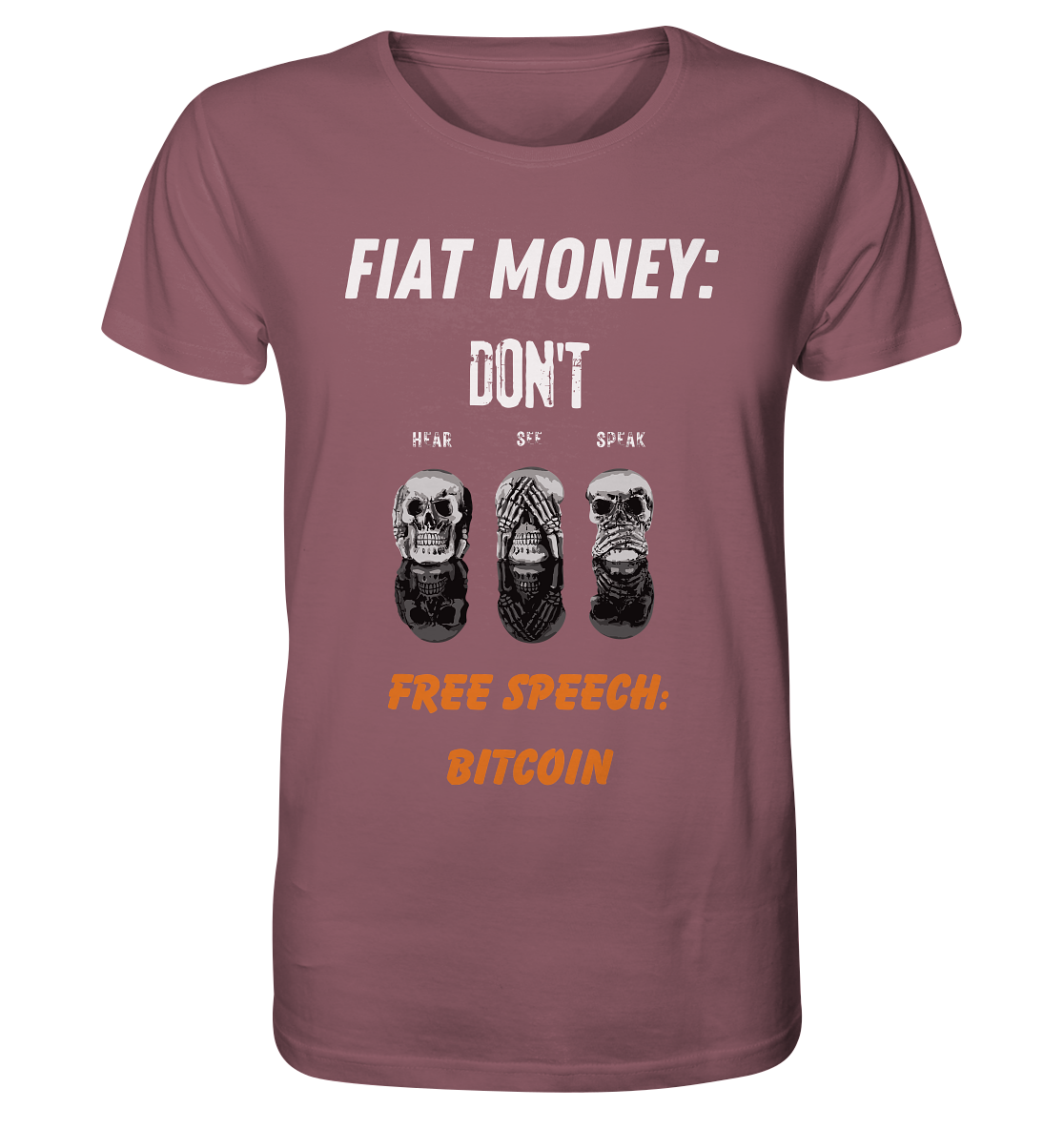 FIAT MONEY: DON´T HEAR, SEE, SPEAK - FREE SPEECH: BITCOIN (orange) - Organic Shirt