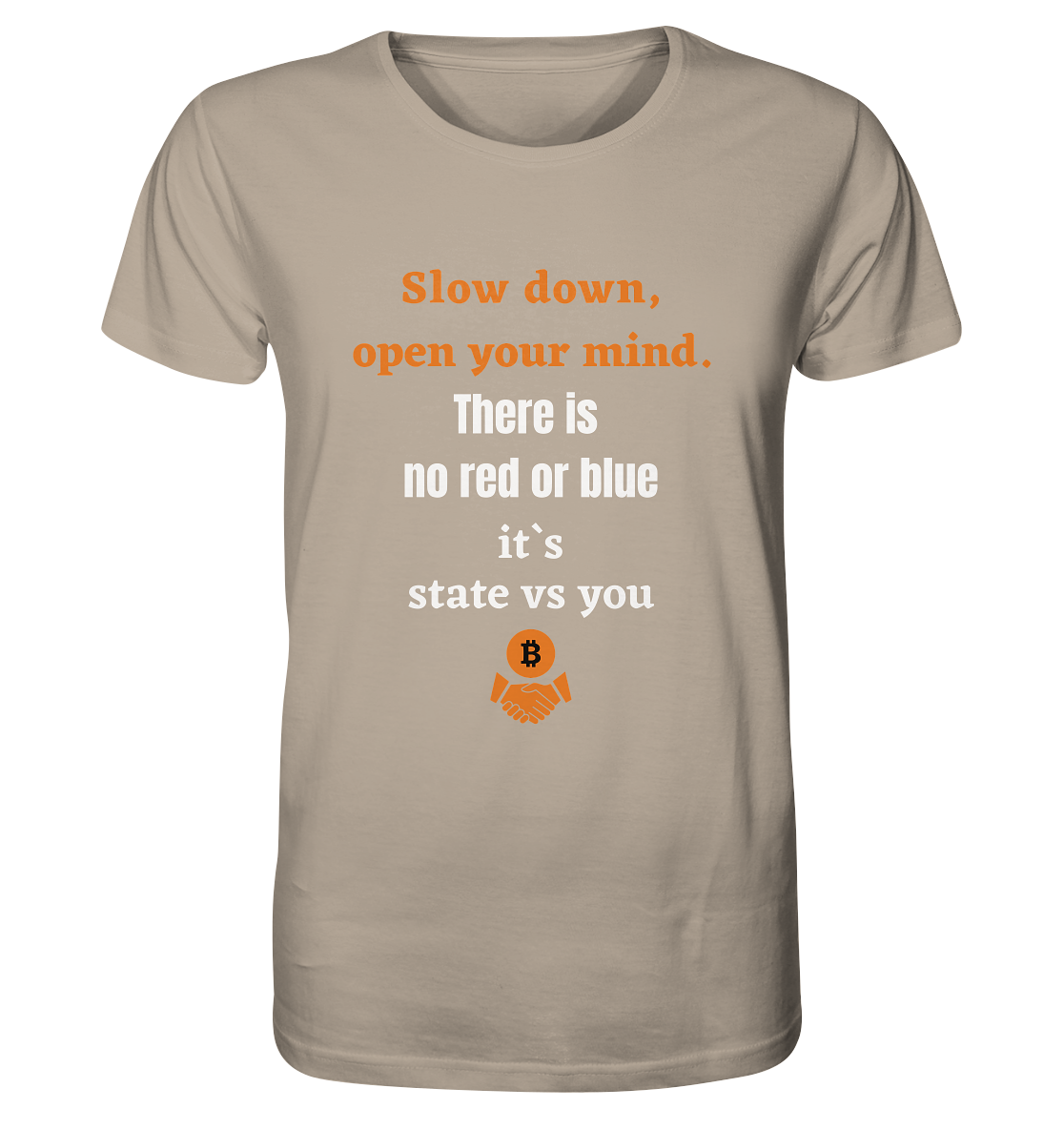Slow down open your mind. There is no red or blue, it`s state vs you - Organic Shirt