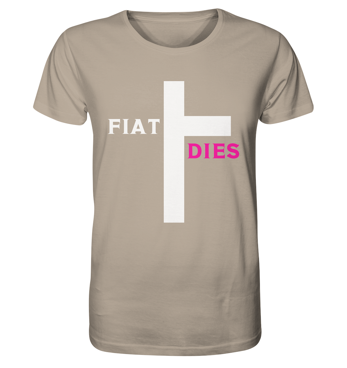 FIAT DIES  - (Variante "FIAT" Teil des Kreuzes) - Organic Shirt