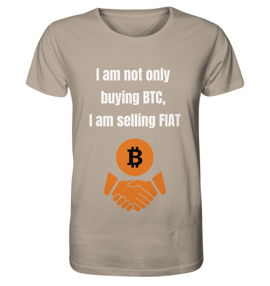 I am not only buying BTC, I am selling FIAT - Organic Shirt