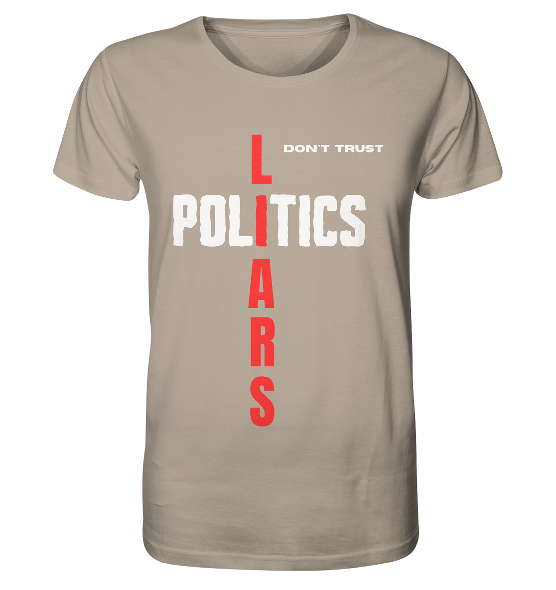 don`t trust POLITICS, LIARS - Organic Shirt